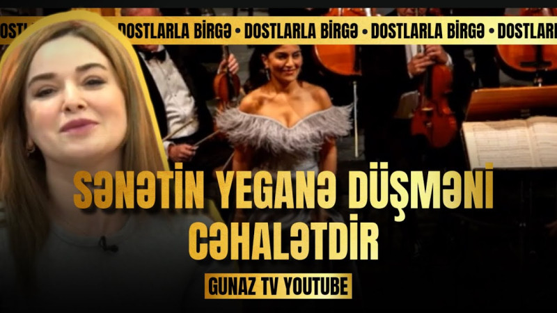 Sənətin yeganə düşməni cəhalətdir - VİDEO