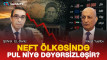 Neft ölkəsində pul niyə dəyərsizləşir?