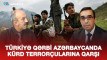 Türkiyə Qərbi Azərbaycanda kürd terroruna qarşı - VİDEO