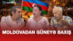 Moldovadan Güney Azərbaycana baxış - VİDEO