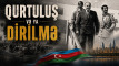 QURTULUŞ VƏ YA DİRİLMƏ - Sənədli film