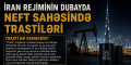 Dubayda İranın neftini gizli satan “trast” şəxslər