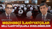 Məzhəbçi ilahiyyatçılar milli ilahiyyatçılarla əvəzlənməlidir - VİDEO