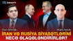 İran və Rusiya siyasətlərini necə əlaqələndirirlər?