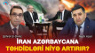 M.Pezeşkian-İ.Əliyev görüşündən sonra rejim Azərbaycana təhdidləri niyə artırır?